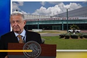 El presidente Andrés Manuel López Obrador (AMLO) está tomando medidas para que el Aeropuerto Internacional de Toluca