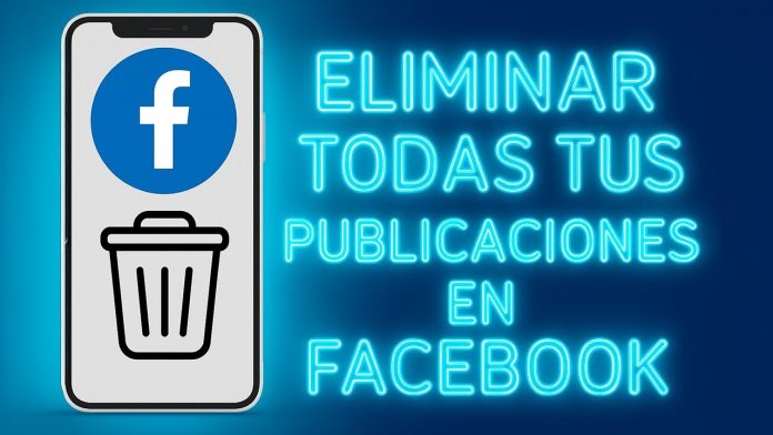 Cómo borrar todas tus publicaciones de Facebook