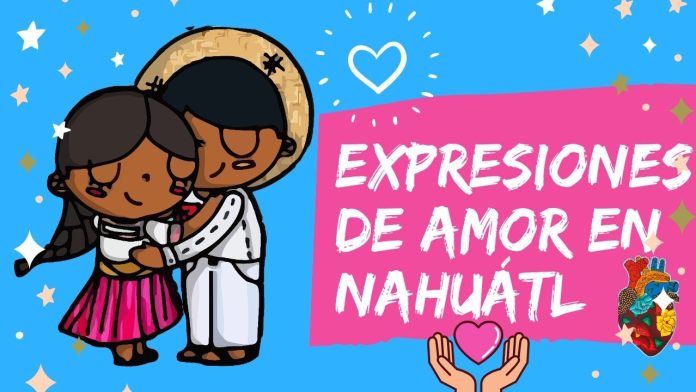 Expresiones de amor en Nahuátl Expresiones de amor en Nahuátl