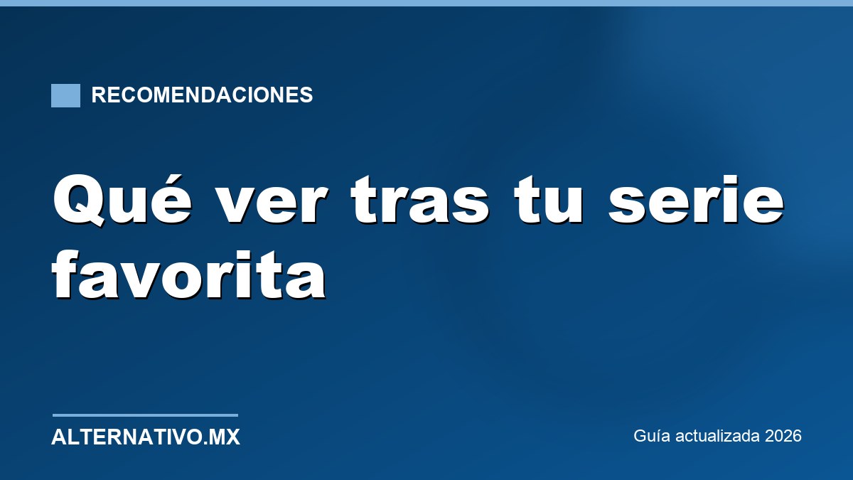 Qué ver después de terminar tu serie favorita: recomendaciones por género